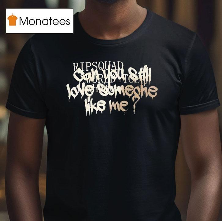 Ripsquad Can You Still Live Someone Like Me T Shirt Ripsquad Can You Still Live Someone Like Me T Shirt