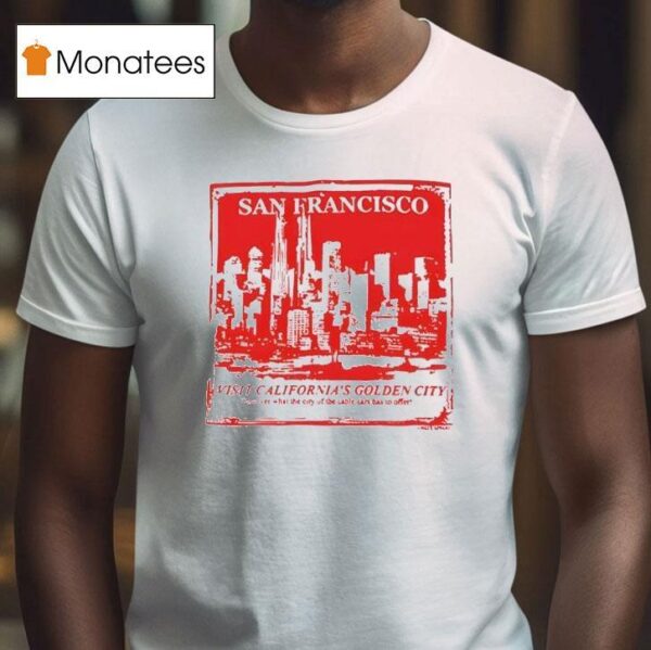 San Francisco Visit California S Golden City T Shirt