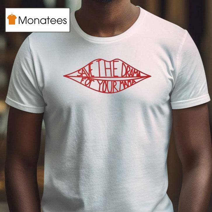 Save The Drama For Your Mama Lip T Shirt Save The Drama For Your Mama Lip T Shirt