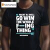 Seattle Mariners Might As Well Go Win The Whole F Ing Thing Big Dumper T Shirt