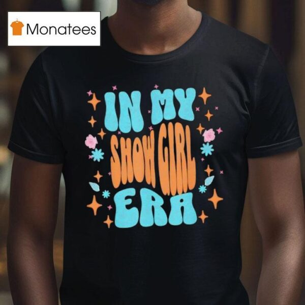 Show Girl Life In My Show Girl Era Groovy Funny T Shirt