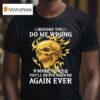 Skeleton Before You Do Me Wrong Make Sure You Ll Never Need Me Again Ever T Shirt