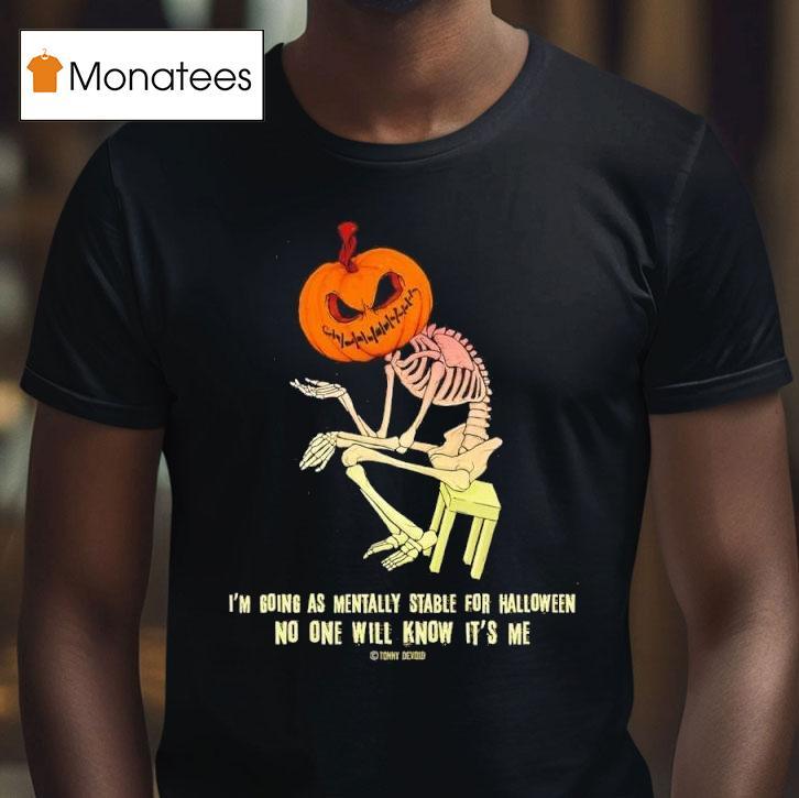 Skeleton I M Going As Mentally Stable For Halloween T Shirt Skeleton I M Going As Mentally Stable For Halloween T Shirt