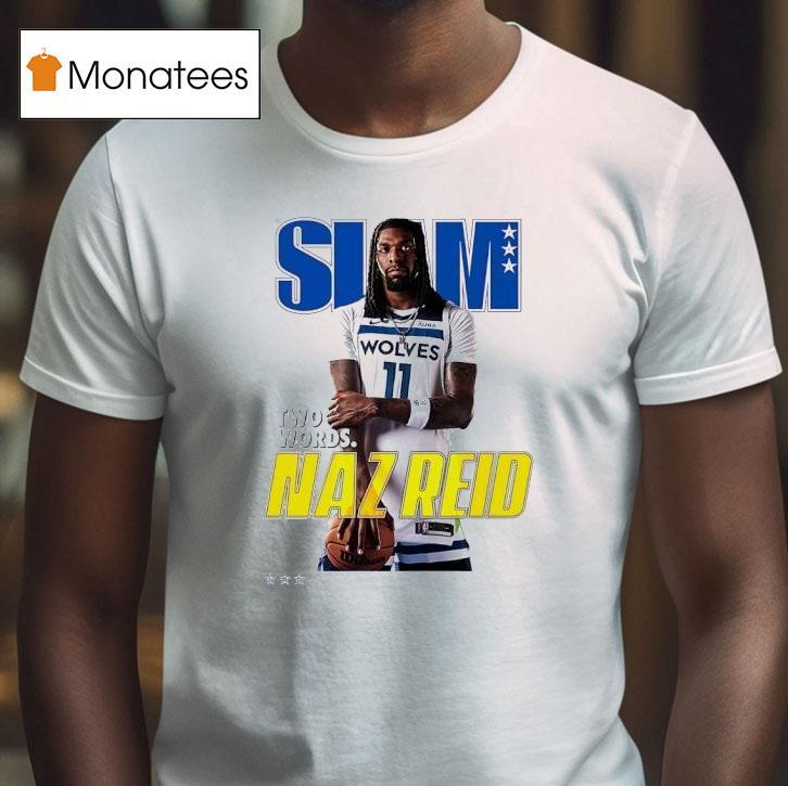 Slam Naz Reid Two Words Minnesota Timberwolves Basketball T Shirt Slam Naz Reid Two Words Minnesota Timberwolves Basketball T Shirt