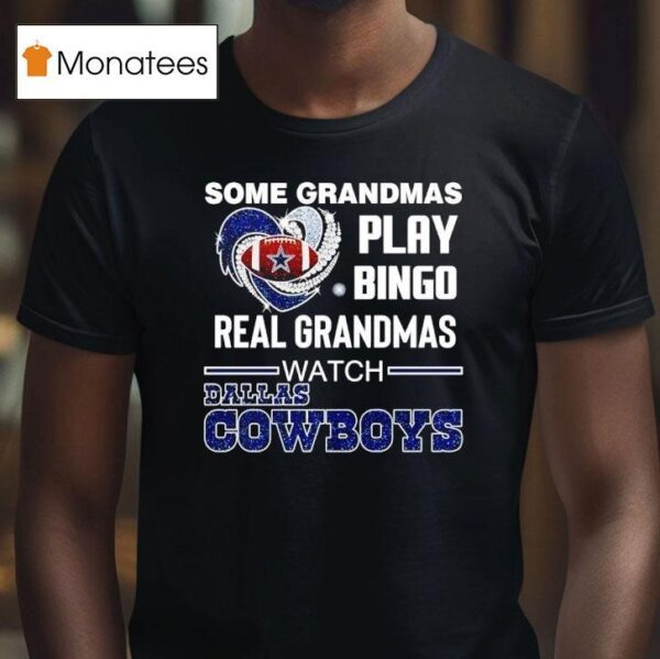 Some Grandmas Play Bingo Real Grandmas Watch Dallas Cowboys Football T Shirt