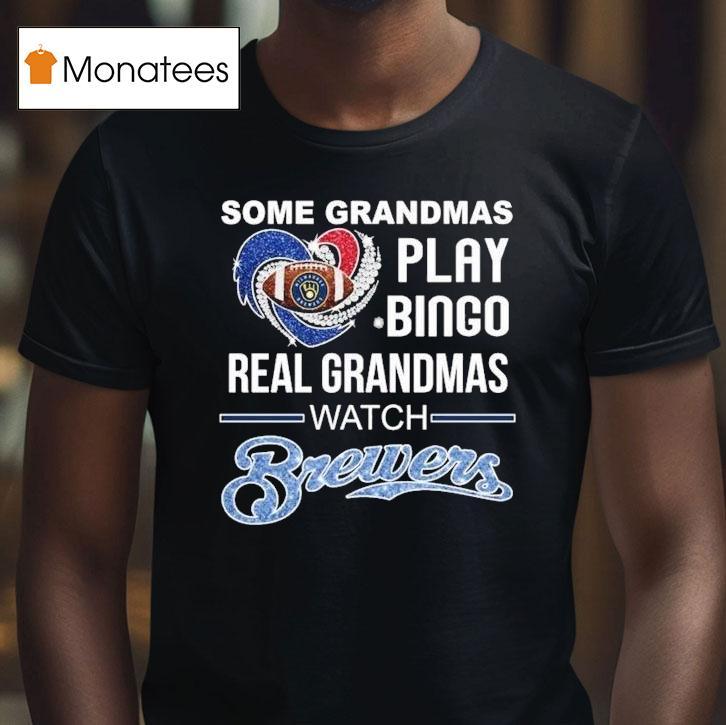 Some Grandmas Play Bingo Real Grandmas Watch Milwaukee Brewers Diamond Hear T Shirt Some Grandmas Play Bingo Real Grandmas Watch Milwaukee Brewers Diamond Hear T Shirt