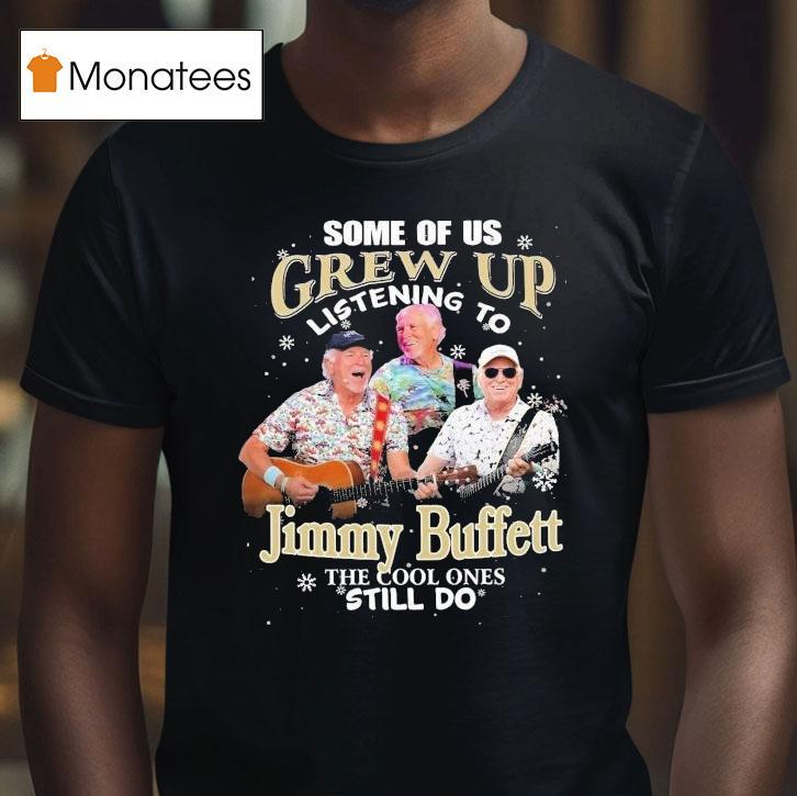 Some Of Us Grew Up Listening To Jimmy Buffett The Cool Ones Still Do Christmas T Shirt Some Of Us Grew Up Listening To Jimmy Buffett The Cool Ones Still Do Christmas T Shirt