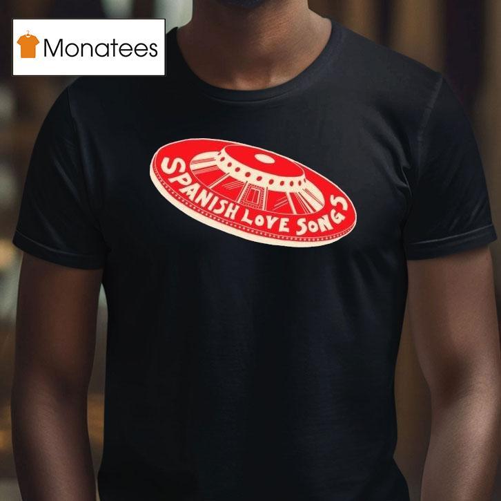 Spanish Love Songs Ufo T Shirt Spanish Love Songs Ufo T Shirt