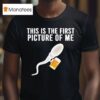 Sperm Cell Holding A Beer This Is The First Picture Of Me T Shirt