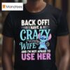 Stitch Back Off I Have A Crazy Wife And I M Not Afraid To Use Her T Shirt