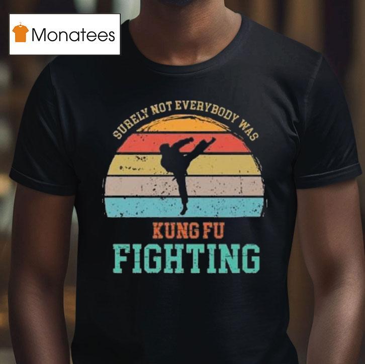 Surely Not Everybody Was Kung Fu Fighting Vintage T Shirt Surely Not Everybody Was Kung Fu Fighting Vintage T Shirt