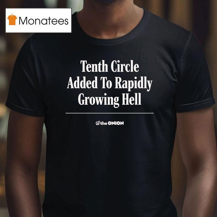 Tenth Circle Added To Rapidly Growing Hell The Onion T Shirt Tenth Circle Added To Rapidly Growing Hell The Onion T Shirt
