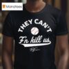Terry Francona They Can T F N Kill Us Signature T Shirt