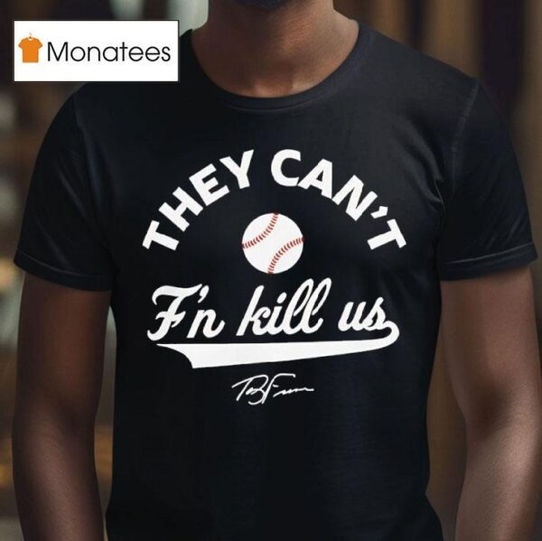 Terry Francona They Can T F N Kill Us Signature T Shirt