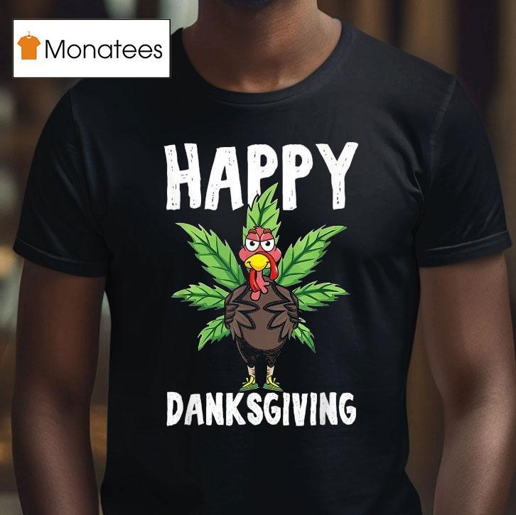 Thanksgiving Weed Happy Danksgiving Turkey Cannabis T Shirt Thanksgiving Weed Happy Danksgiving Turkey Cannabis T Shirt
