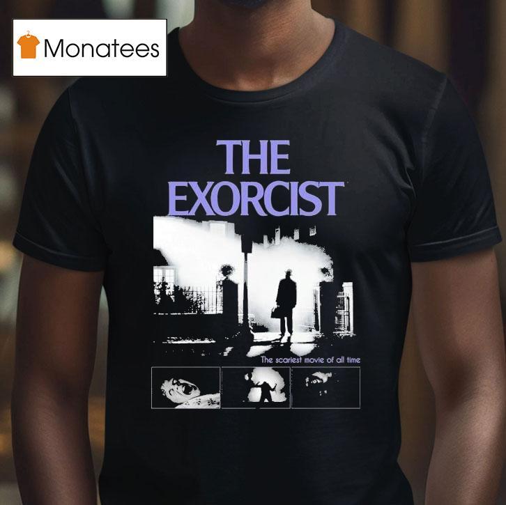 The Exorcist The Scariest Movie Of All Time T Shirt The Exorcist The Scariest Movie Of All Time T Shirt