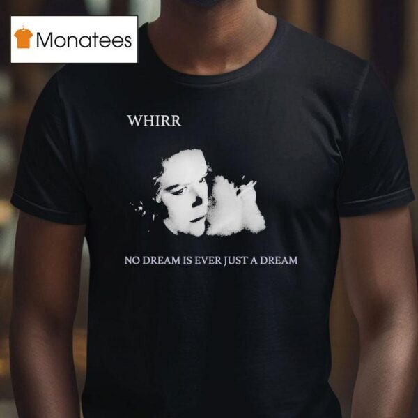 The Funeral Party Whirr No Dream Is Ever Just A Dream T Shirt