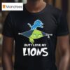 The Grinch But I Love My Detroit Lions T Shirt
