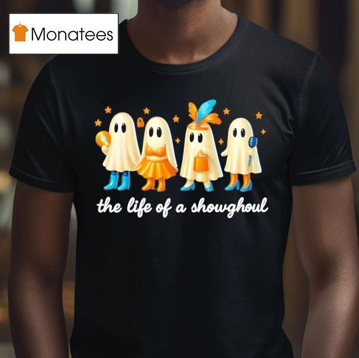 The Life Of A Showghoul Funny Spooky Halloween Spirit Outfi T Shirt The Life Of A Showghoul Funny Spooky Halloween Spirit Outfi T Shirt