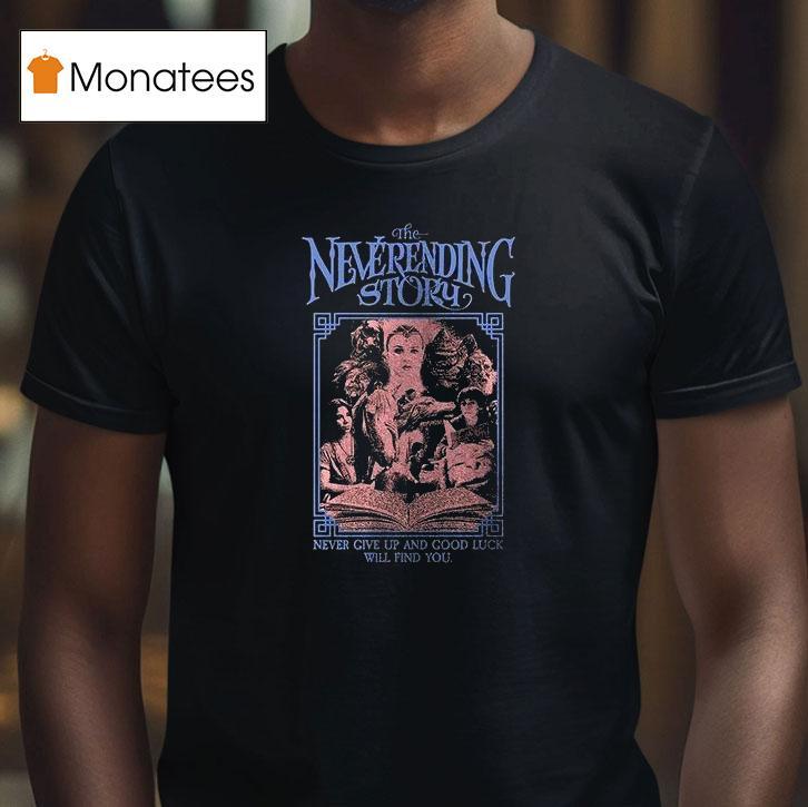 The Neverending Story Never Give Up And Good Luck Will Find You Nothing Is Los T Shirt The Neverending Story Never Give Up And Good Luck Will Find You Nothing Is Los T Shirt