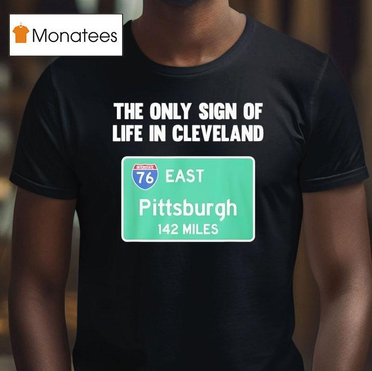 The Only Sign Of Life In Cleveland East Pittsburgh Miles T Shirt The Only Sign Of Life In Cleveland East Pittsburgh Miles T Shirt