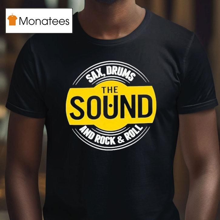 The Rock Sound Sax Drums And Rock And Roll T Shirt The Rock Sound Sax Drums And Rock And Roll T Shirt