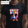 There S Beers Like Froot Beers T Shirt