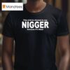 This Is Allowed To Say Nigger Because Its Black T Shirt