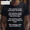 This Meeting Could Have Been An Email This Meeting Could Have Healed Me T Shirt