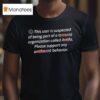 This User Is Suspercted Of Being Part Of A Terrorist Organization T Shirt