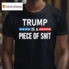 Trump Is A Piece Of Shi T Shirt