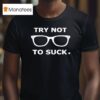 Try Not To Suck Chicago Cubs T Shirt