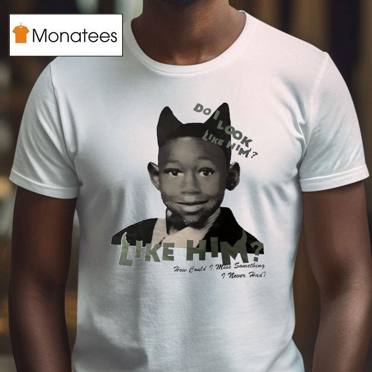 Tyler The Creator Do I Look Like Him How Could I Miss Something I Never Had T Shirt Tyler The Creator Do I Look Like Him How Could I Miss Something I Never Had T Shirt