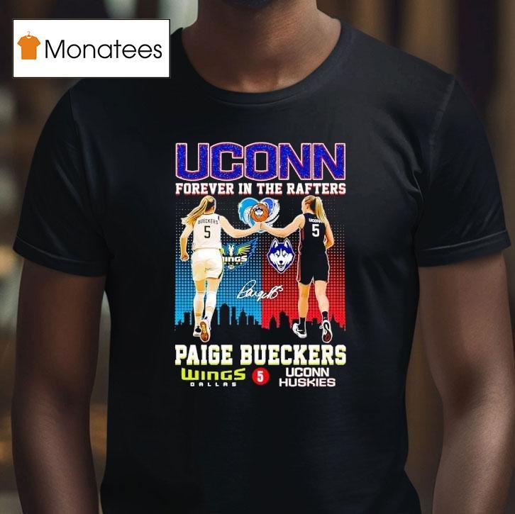 Uconn Huskies Forever In The Rafters Paige Bueckers Dallas Wings And Uconn Huskies Signature T Shirt Uconn Huskies Forever In The Rafters Paige Bueckers Dallas Wings And Uconn Huskies Signature T Shirt