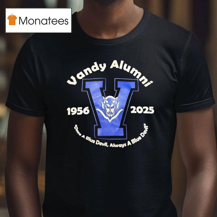 Vandy Alumni Once A Blue Deviul Always A Blue Devil Vandy Blue Devils T Shirt Vandy Alumni Once A Blue Deviul Always A Blue Devil Vandy Blue Devils T Shirt