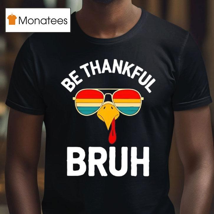 Velto Bruh Thanksgiving Thankful Turkey Boys Be Thankful Bruh T Shirt Velto Bruh Thanksgiving Thankful Turkey Boys Be Thankful Bruh T Shirt