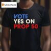 Vote Yes On Prop T Shirt