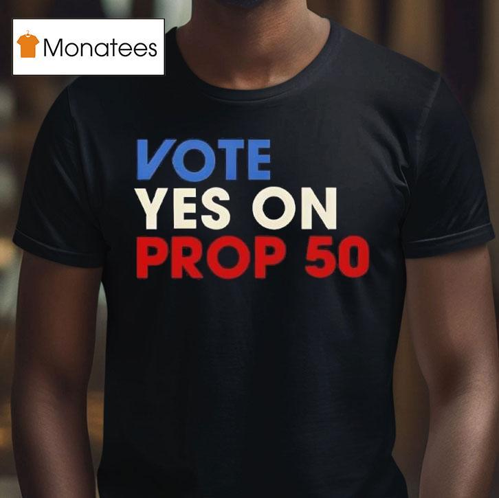 Vote Yes On Prop T Shirt Vote Yes On Prop T Shirt