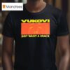 Vukovi Just Want A Snack T Shirt