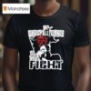 We Pledge Allegiance To The Figh T Shirt