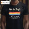 We The People No Kings In America T Shirt