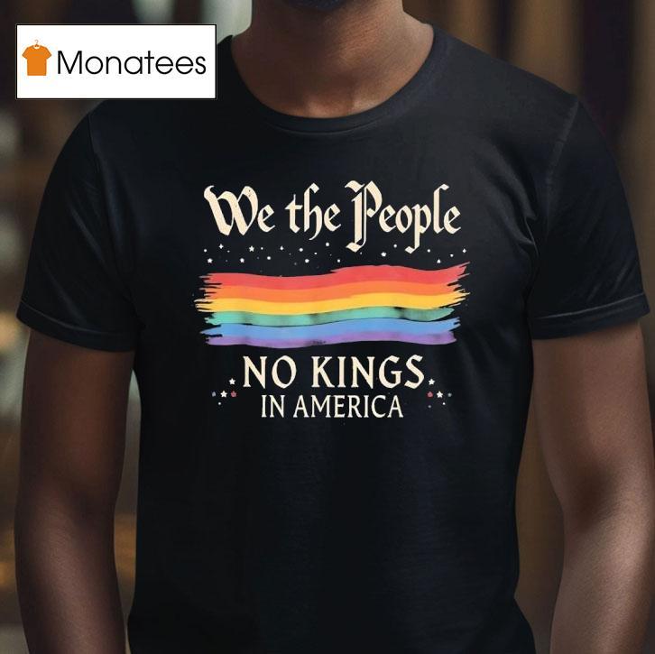 We The People No Kings In America T Shirt We The People No Kings In America T Shirt