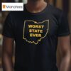 Worst State Ever Ohio Map T Shirt