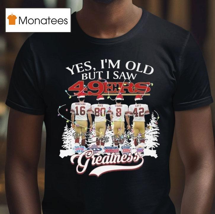 Yes I M Old But I Saw San Francisco Ers Greatness Players Signatures Merry Christmas T Shirt Yes I M Old But I Saw San Francisco Ers Greatness Players Signatures Merry Christmas T Shirt