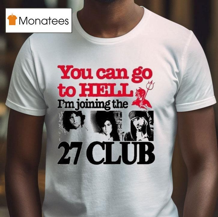 You Can Go To Hell I M Joining The Club T Shirt You Can Go To Hell I M Joining The Club T Shirt