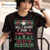 All I Want For Christmas Is Coletta Ugly T Shirt
