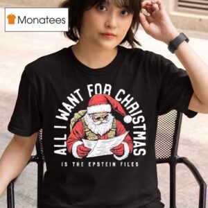 All I Want For Christmas Is The Epstein Files Santa Claus T Shirt