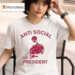 Anti Social Prez For Presiden T Shirt