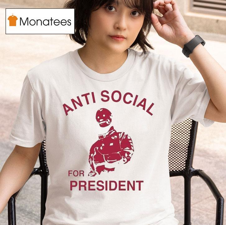 Anti Social Prez For Presiden T Shirt