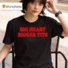 Big Heart Bigger Tits T Shirt